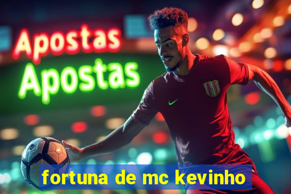 fortuna de mc kevinho